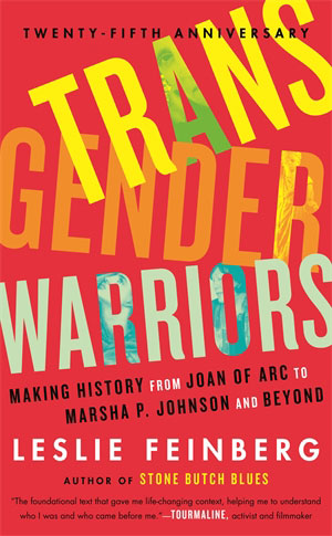 Transgender Warriors: Making History from Joan of Arc to Marsha P. Johnson and Beyond by Leslie Feinberg
