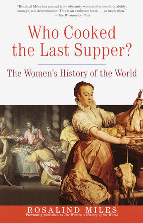 Who Cooked the Last Supper?: The Women's History of the World by Supper?: The Women's History of the World by Rosalind Miles (1st ed.) - Clearance