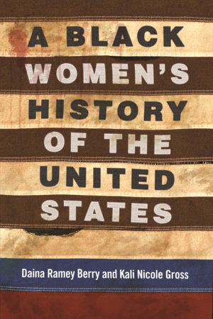 ReVisioning History A Black Women's History of the United States by Daina Ramey Berry & Kali Nicole Gross
