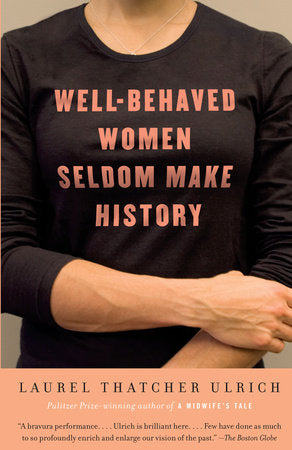 Well-Behaved Women Seldom Make History Author by Laurel Thatcher Ulrich Clearance