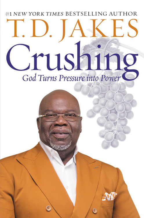 Crushing: God Turns Pressure Into Power by T.D. Jakes