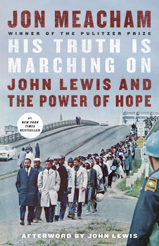 His Truth Is Marching On John Lewis and the Power of Hope by Jon Meacham