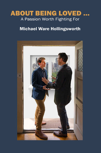 About Being Loved ...: A Passion Worth Fighting For by Michael Ware Hollingsworth