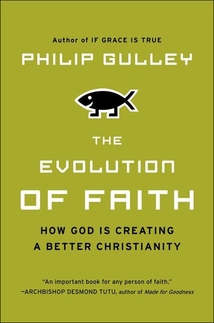 The Evolution of Faith: How God Is Creating a Better Christianity by Philip Gulley