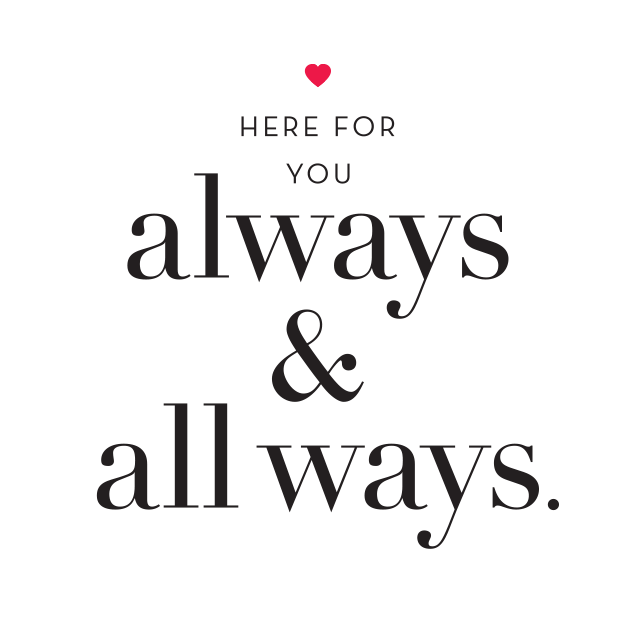“Here for you - Always and All Ways" Greeting Card