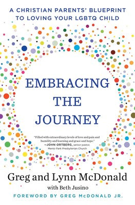 Embracing the Journey: A Christian Parents' Blueprint to Loving Your LGBTQ Child by Greg & Lynn McDonald with Beth Jusino