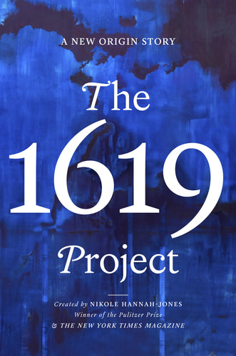 The 1619 Project: A NEW ORIGIN STORY by Nikole Hannah-Jones, et al