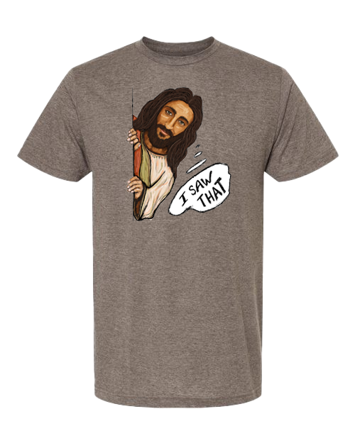 I Saw That Jesus T-Shirt