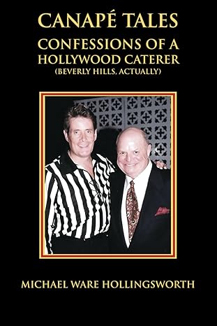 Canapé Tales: Confessions of a Hollywood Caterer (Beverly Hills, Actually) by Michael Ware Hollingsworth