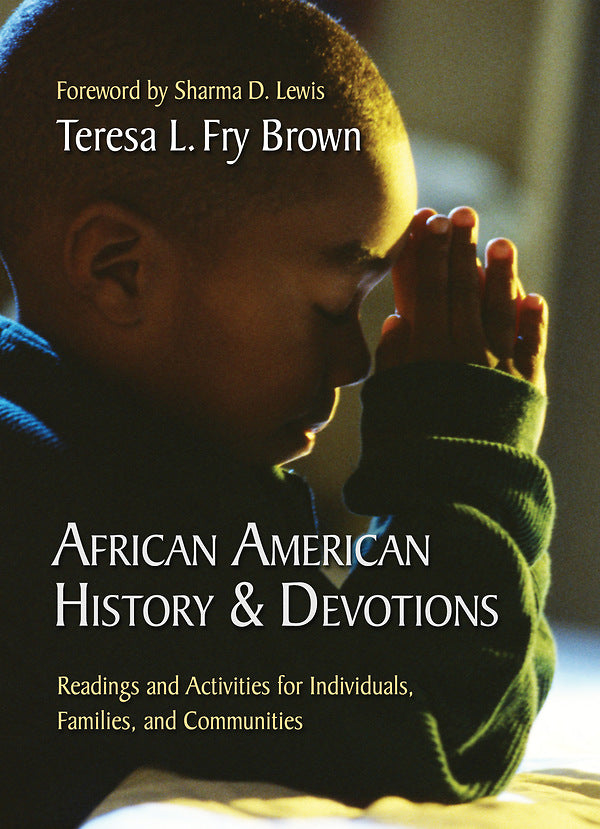 African American History & Devotions: Readings and Activities for Individuals, Families, and Communities by Teresa L Fry Brown