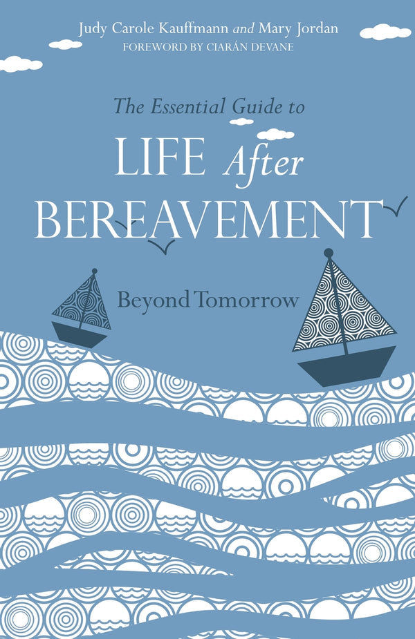 The Essential Guide to Life After Bereavement by Mary Jordan & Judy Carole Kauffmann