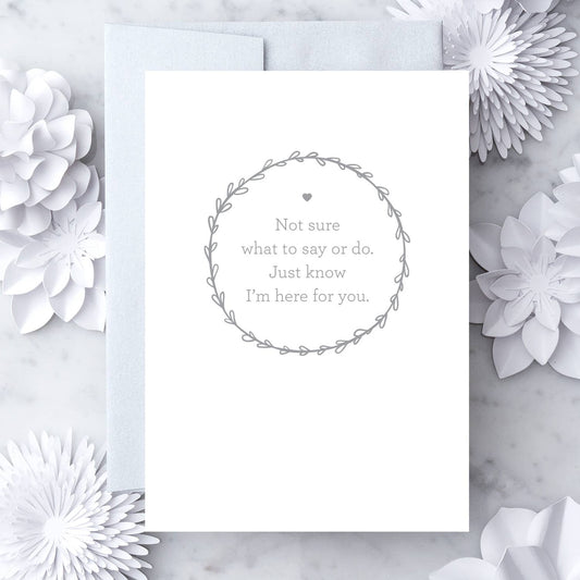 "Not Sure What to Say or Do." Sympathy Card