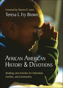 African American History & Devotions: Readings and Activities for Individuals, Families, and Communities by Teresa L Fry Brown
