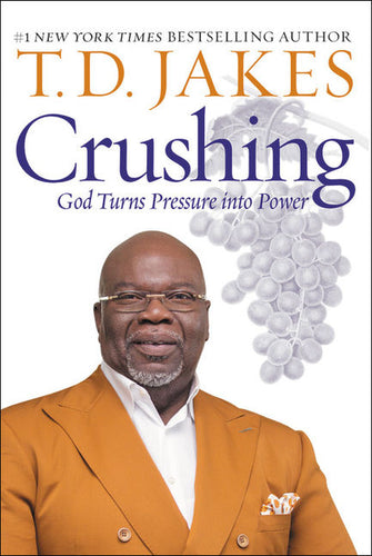 Crushing: God Turns Pressure Into Power by T.D. Jakes