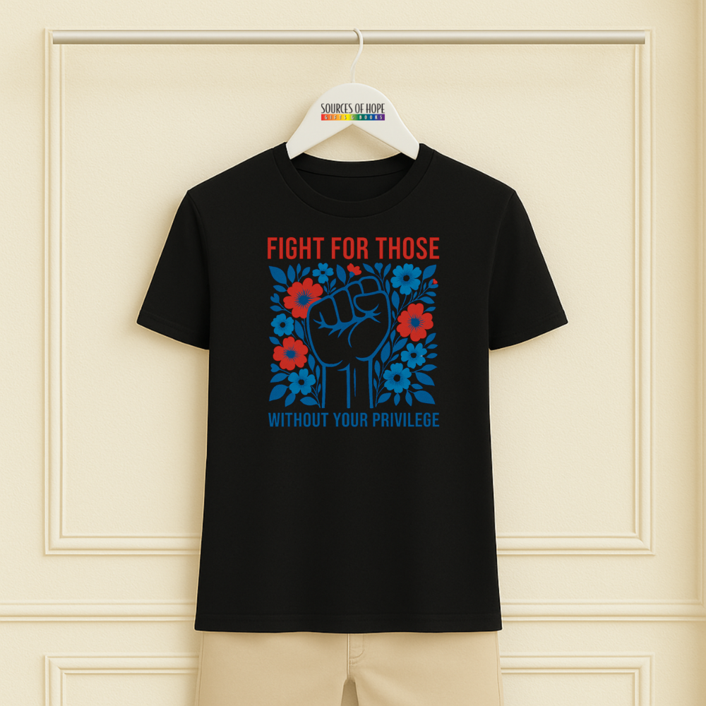Fight for Those Without Your Priviledge Tee
