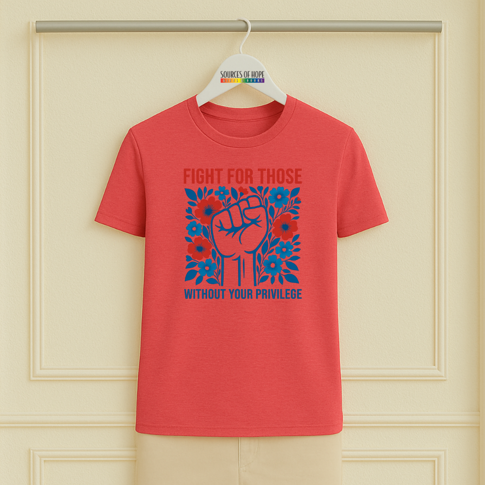 Fight for Those Without Your Priviledge Tee