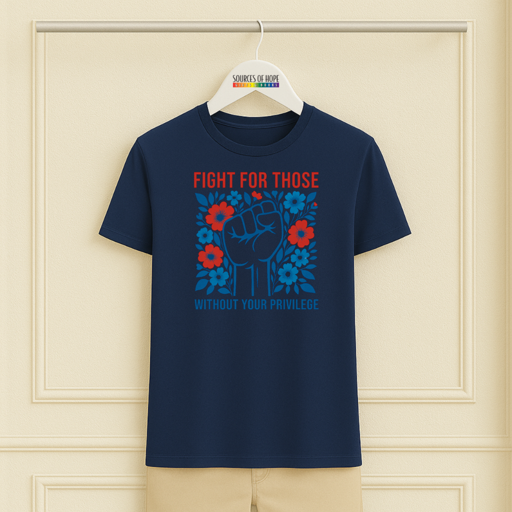 Fight for Those Without Your Priviledge Tee