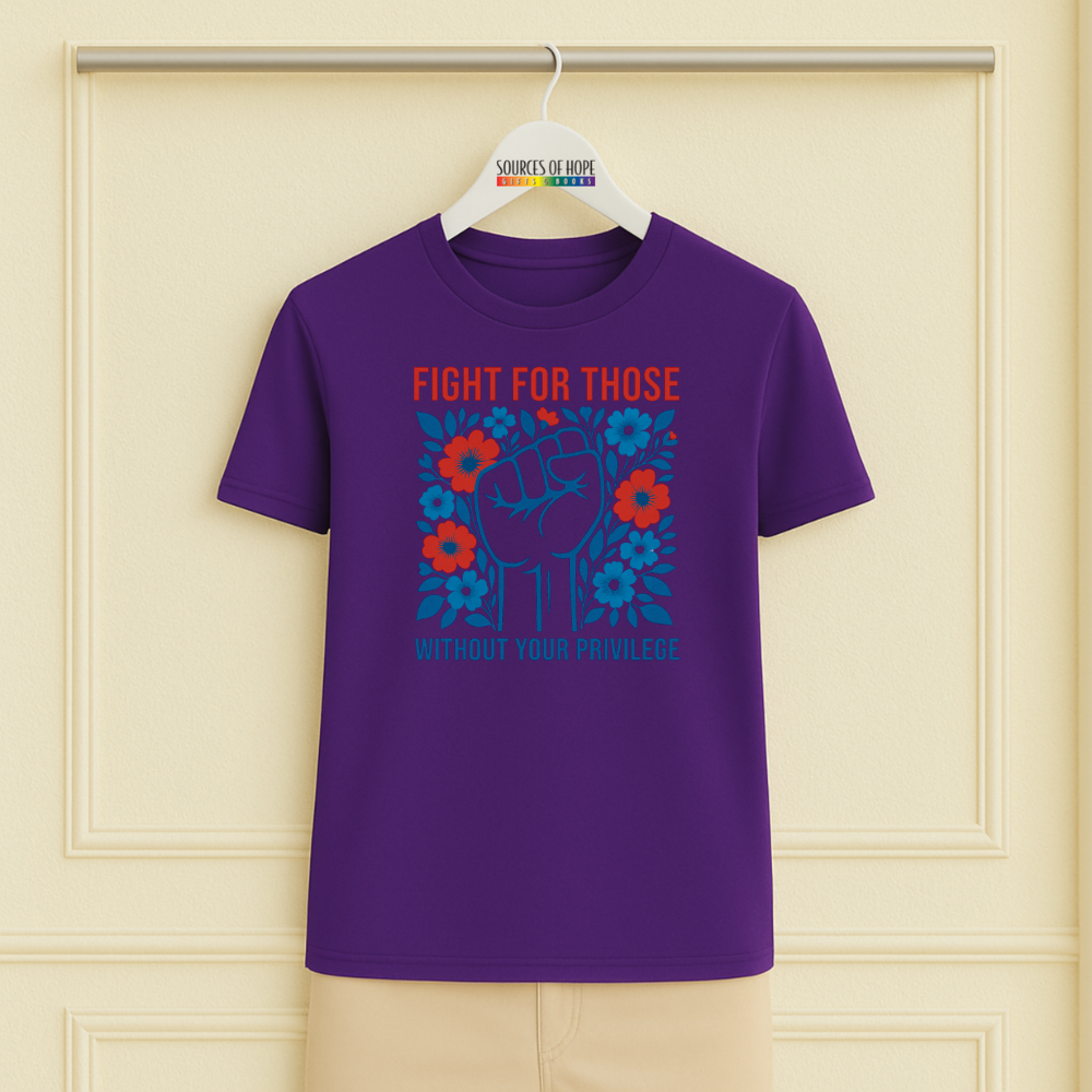 Fight for Those Without Your Priviledge Tee