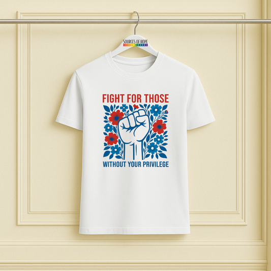 Fight for Those Without Your Priviledge Tee