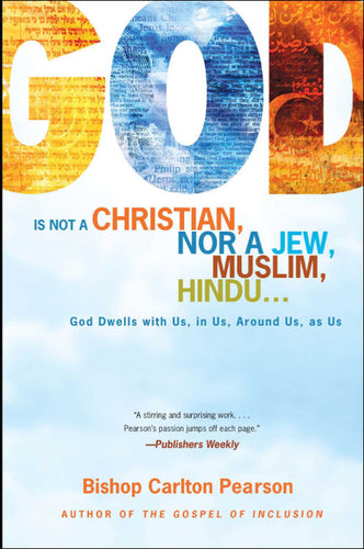 God Is Not a Christian, Nor a Jew, Muslim, Hindu... God Dwells with Us, in Us, Around Us, as Us By Carlton Pearson