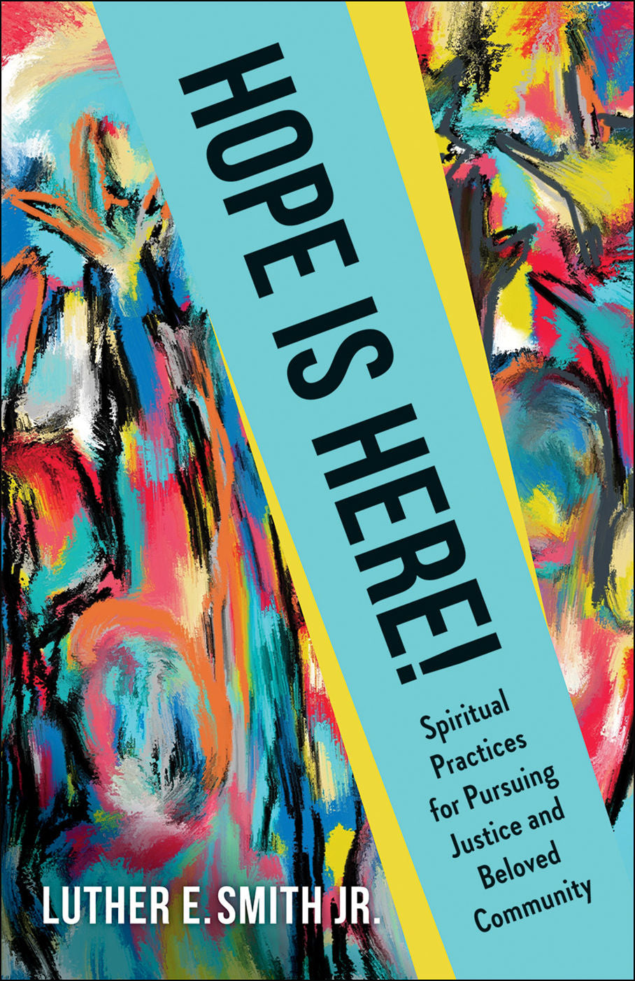 Hope Is Here!: Spiritual Practices for Pursuing Justice and Beloved Community by Luther E. Smith Jr.