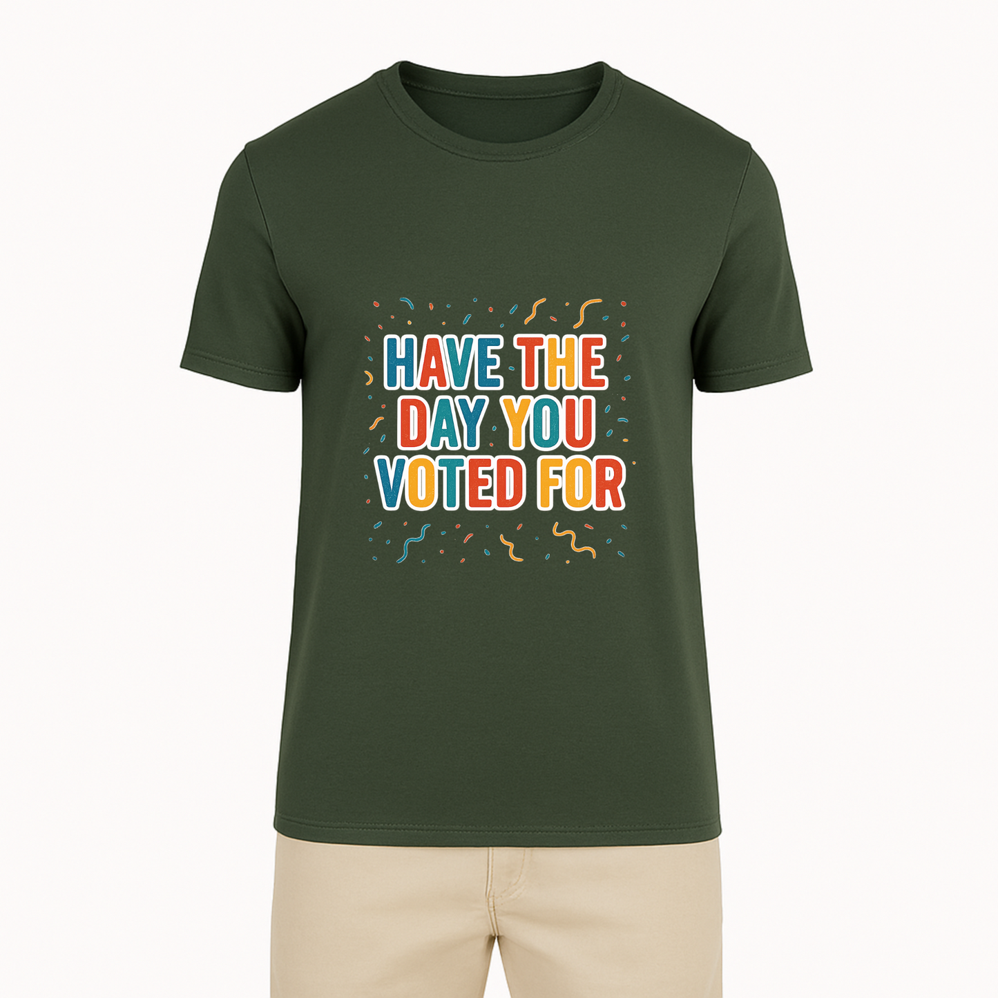 Have The Day You Voted For Tee - 9 Colors