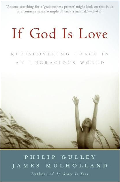 If God Is Love: Rediscovering Grace in an Ungracious World by Philip Gulley & James Mulholland