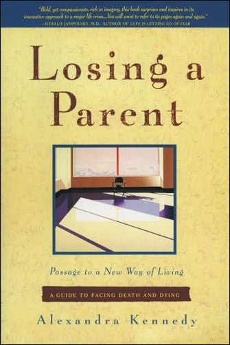 Losing a Parent: Passage to a New Way of Living by Alexandra Kennedy