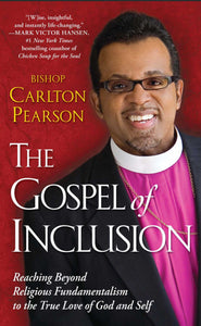 Gospel of Inclusion: Reaching Beyond Religious Fundamentalism to the True Love of God and Self by Carlton Pearson