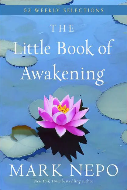 The Little Book of Awakening: 52 Weekly Selections by Mark Nepo