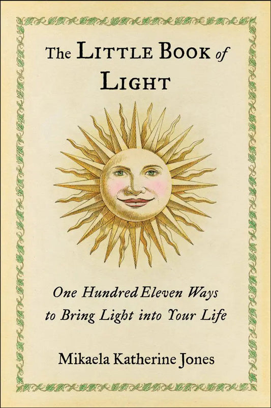 The Little Book of Light: 111 Ways to Bring Light Into Your Life by Mikaela Katherine Jones