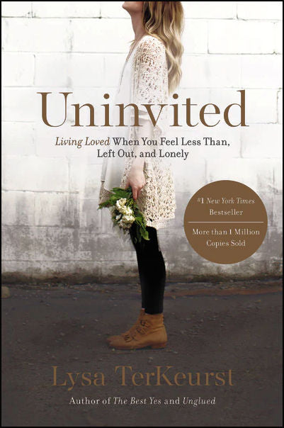 Uninvited: Living Loved When You Feel Less Than, Left Out, and Lonely by Lysa TerKeurst,