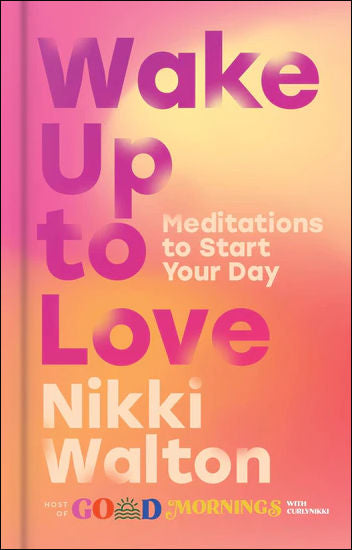 Wake Up to Love Meditations to Start Your Day by Nikki Walton