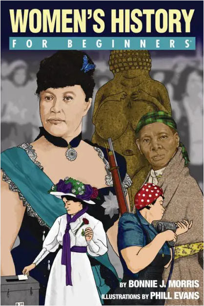 Women's History For Beginners by Bonnie J. Morris PhD