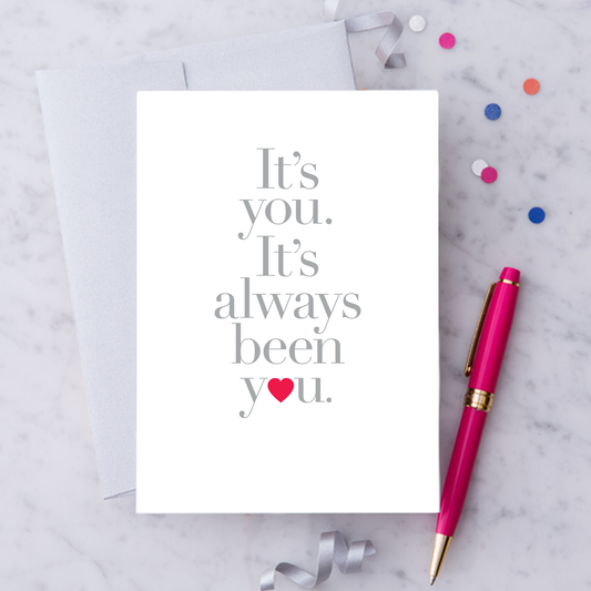 "It's You. It's Always Been You!" Greeting Card