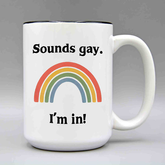 Sounds Gay I'm in! - 15oz. Ceramic Mug