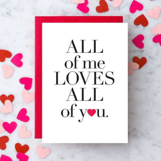 "All of me loves all of you" Greeting Card.
