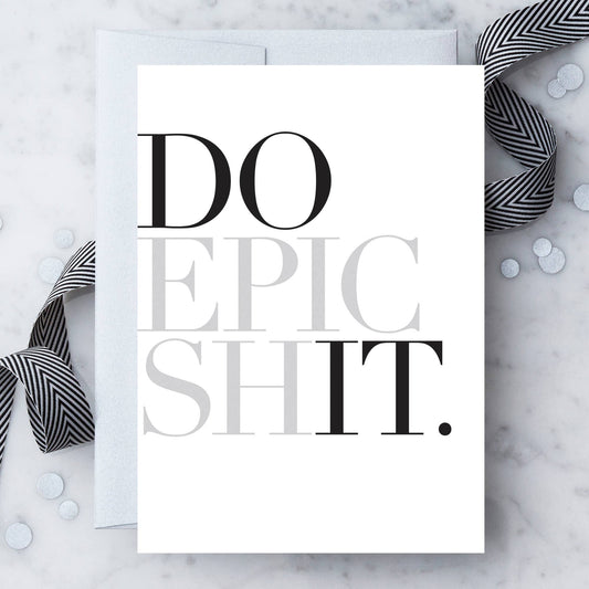 “Do Epic Shit" Greeting Card