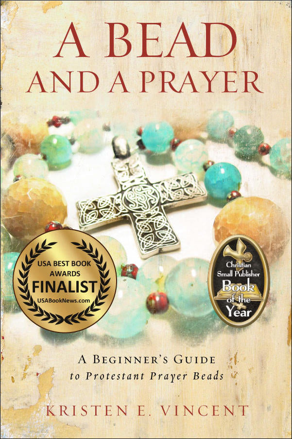 A Bead and a Prayer: A Beginner's Guide to Protestant Prayer Beads by Kristen E. Vincent