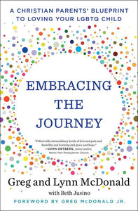 Embracing the Journey: A Christian Parents' Blueprint to Loving Your LGBTQ Child by Greg McDonald &amp; Lynn McDonald with Beth Jusino - Final Clearance