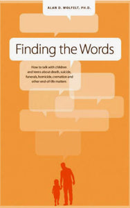 Finding the Words by Alan D. Wolfelt