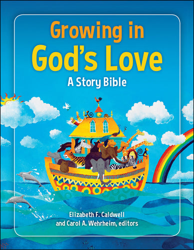 Growing in God's Love: A Story Bible by Elizabeth F. Caldwell &  Carol A. Wehrheim