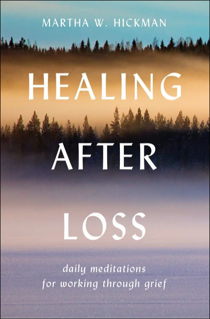 Healing After Loss: Daily Meditations for Working Through Grief by Martha Whitmore Hickman