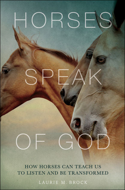Horses Speak of God by Laurie M. Brock