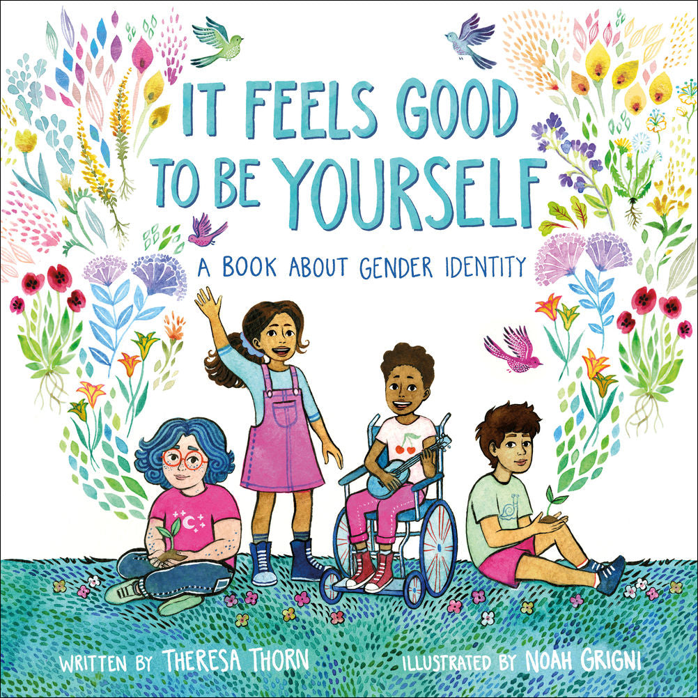 It Feels Good to Be Yourself: A Book about Gender Identity by Theresa Thorn &  Noah Grigni