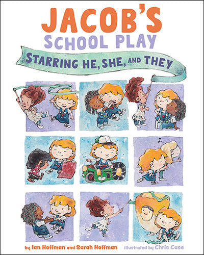 Jacob's School Play: Starring He, She, and They by Ian Hoffman & Sarah Hoffman