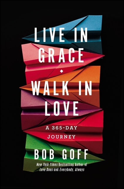 Live in Grace, Walk in Love: A 365-Day Journey by Bob Goff