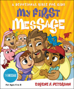 My First Message: A Devotional Bible for Kids by Eugene H. Peterson