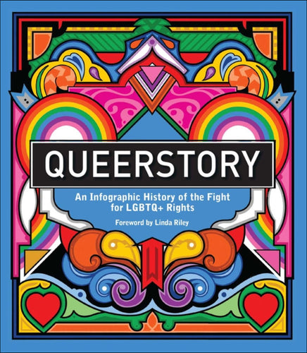 Queerstory: An Infographic History of the Fight for LGBTQ+ Rights by Linda Riley & Rebecca Strickson (Illustrator)