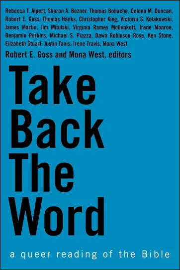 Take Back the Word: A Queer Reading of the Bible by Robert E. Goss & Mona West, Editors